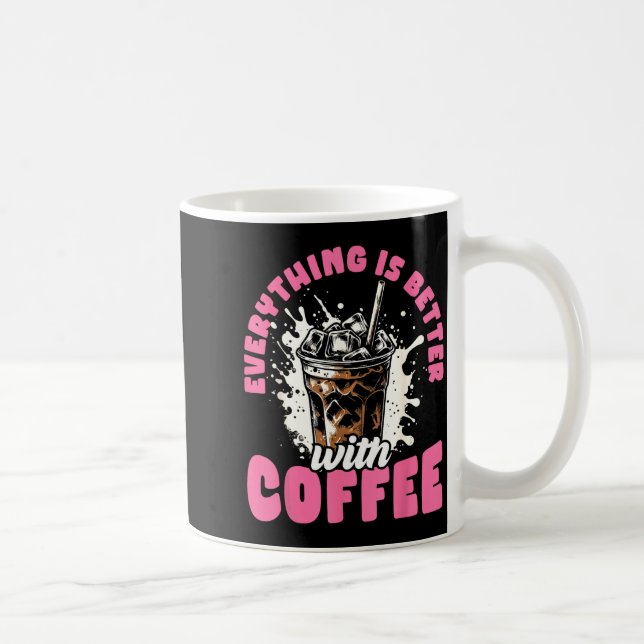 Taza De Café Funny Coffee Gift - Everything Is Better With Coff (Derecha)