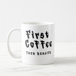 Taza De Café Funny Coffee Mug First Coffee Then Reality