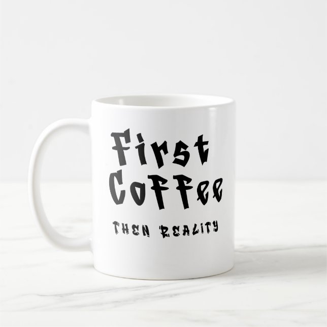 Taza De Café Funny Coffee Mug First Coffee Then Reality (Izquierda)