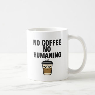 Taza De Café Funny Coffee Mug: "NO COFFEE NO HUMANING" Slogan.