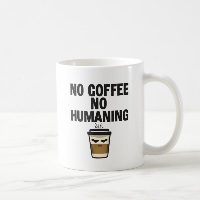 Taza De Café Funny Coffee Mug: "NO COFFEE NO HUMANING" Slogan. (Derecha)