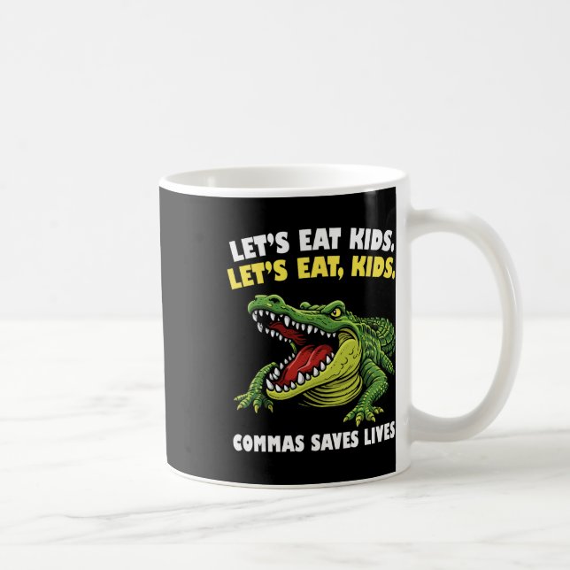 Taza De Café Funny Crocodile Let's Eat Commas Saves Lives Gramm (Derecha)