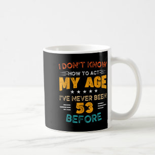 Taza De Café Funny cumpleaños número 53 que no sé cómo acatar m