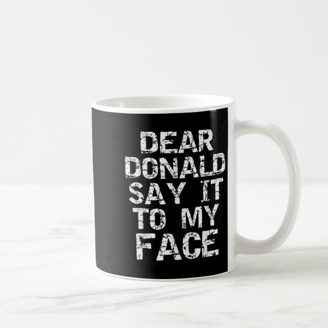 Taza De Café Funny Dear Donald Say It To My Face Election Quote (Derecha)