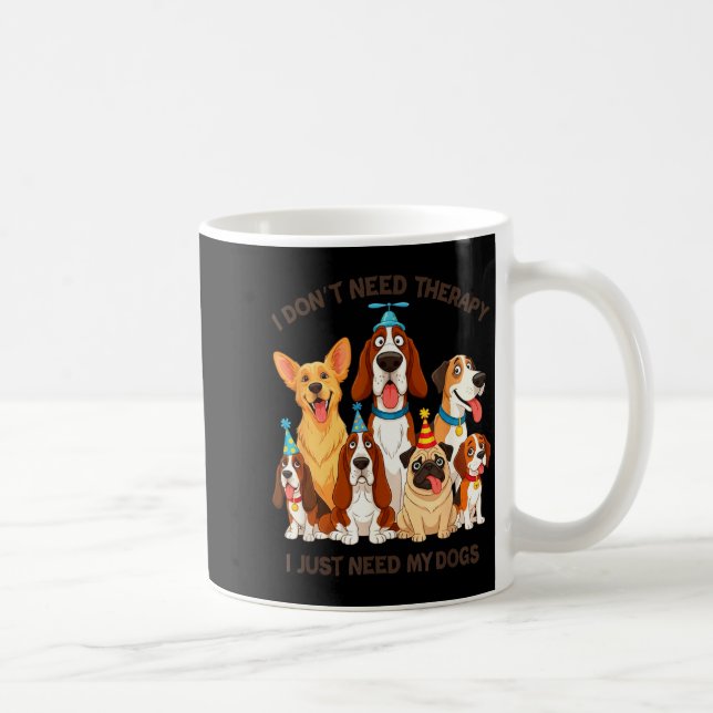 Taza De Café Funny Dog Lover Quote I Don’t Need Therapy Dogs  (Derecha)