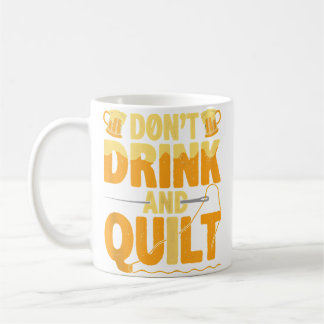 Taza De Café Funny Don'T Drink And Quilt Love Quilting