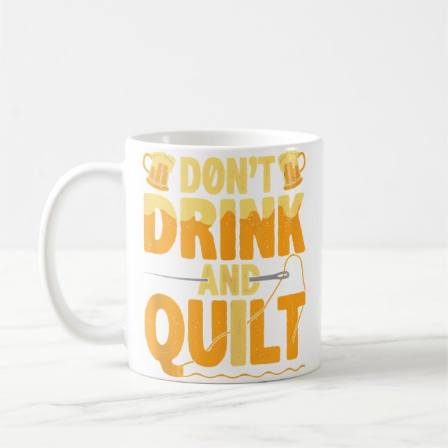 Taza De Café Funny Don'T Drink And Quilt Love Quilting (Izquierda)