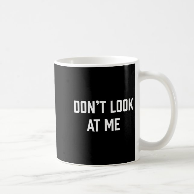 Taza De Café Funny Don't Talk To Me Don't Look At Me  (Derecha)