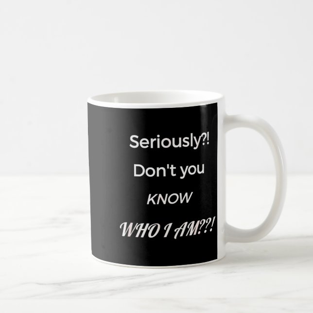 Taza De Café Funny Don't You Know Who I Am_ Statement Gift  (Derecha)