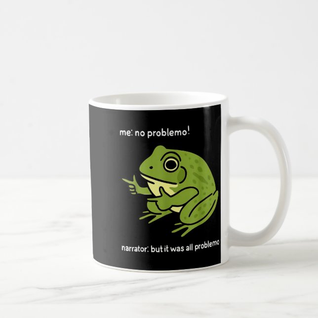 Taza De Café Funny Frog Me No Problemo Narrator_ But It Was All (Derecha)