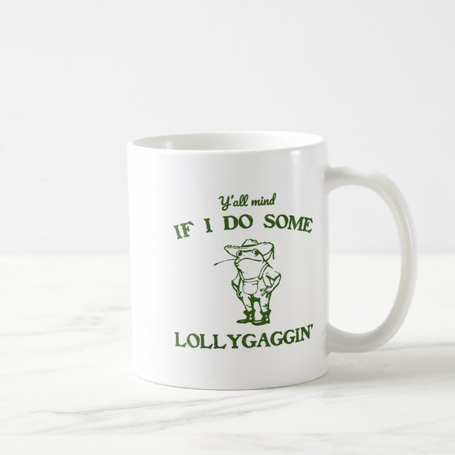 Taza De Café Funny Frog Quote Y'all Mind If I Do Some Lollygagg (Derecha)