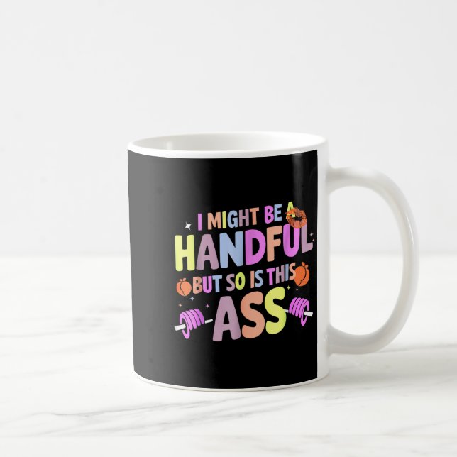 Taza De Café Funny Gym Quote I Might Be A Handful Workout  (Derecha)