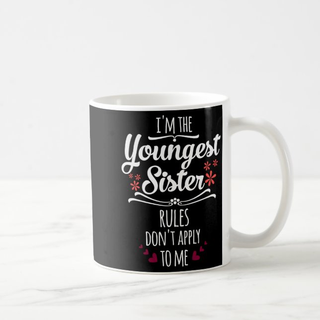 Taza De Café Funny I'm The Youngest Sister Rules Don't Apply To (Derecha)