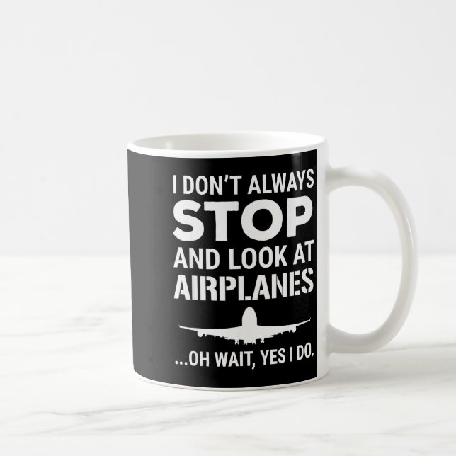 Taza De Café Funny Lot I Don't Always Stop And Look At Airplane (Derecha)