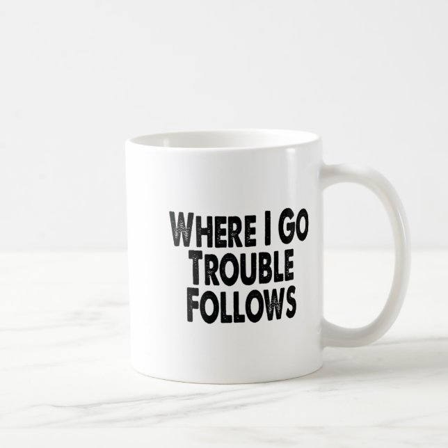 Taza De Café Funny Matching Couple Design – Where I Go Trouble  (Derecha)