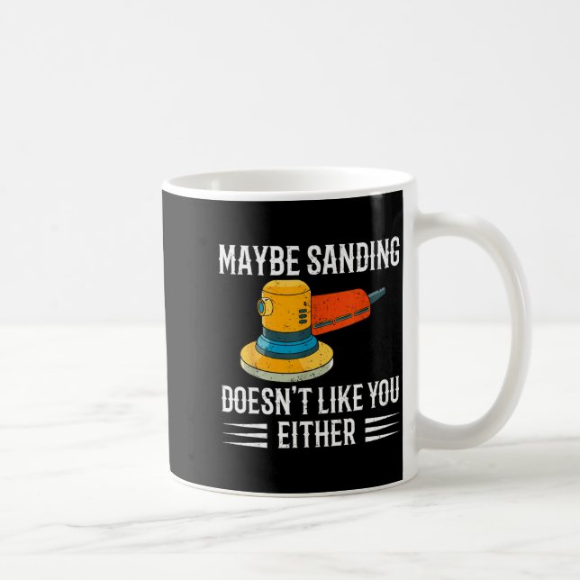 Taza De Café Funny Maybe Sanding Doesn't Like You Either Wooden (Derecha)
