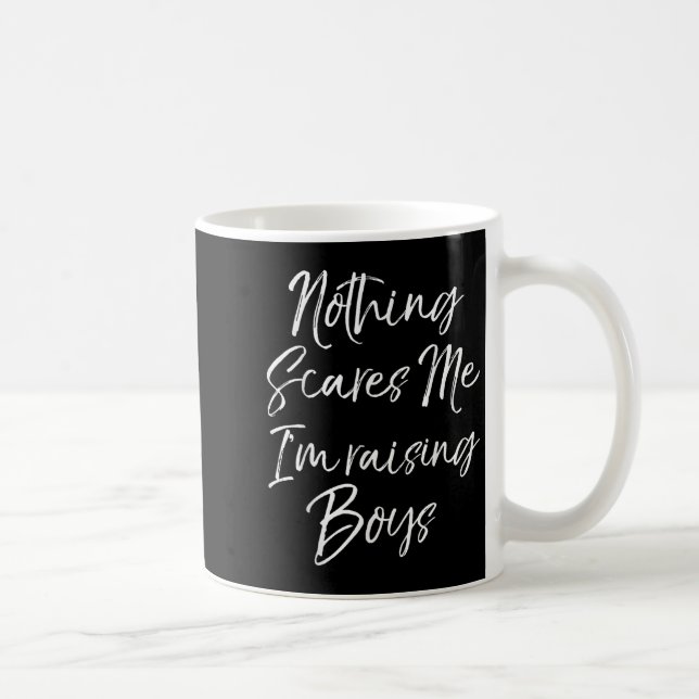 Taza De Café Funny Mom Of Boys Quote Nothing Es Me I'm Raising  (Derecha)