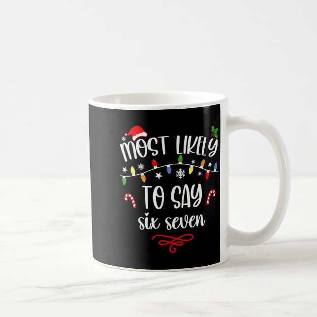 Taza De Café Funny Most Likely To Say Six Seven 67 Meme Christm (Derecha)