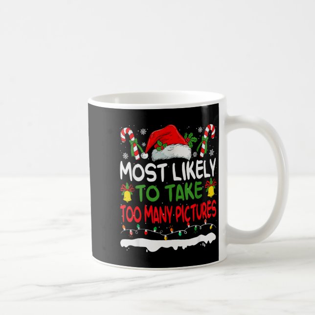 Taza De Café Funny Most Likely To Take Too Many Ctures Christma (Derecha)