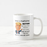 Taza De Café Funny Mothers Day Mug - Donald Trump Saying<br><div class="desc">✔️SPECIAL OCCASIONS - This is a great Birthday, Christmas, Hanukkah, Valentines, Father's Day, Mother's Day, or 'Just Because' gift, to get a smile out of in your life! ✔️FOR ANYONE - We've had customers who have bought this for their boss, teacher, son, daughter, mom, dad, grandchild, boyfriend, girlfriend, husband, wife,...</div>