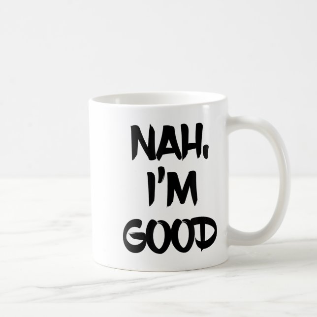 Taza De Café Funny Nah I'm Good Sarcastic Quote Gift  (Derecha)