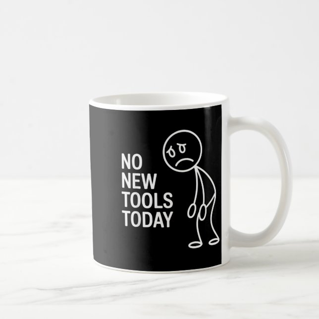 Taza De Café Funny No New Tools Today  (Derecha)