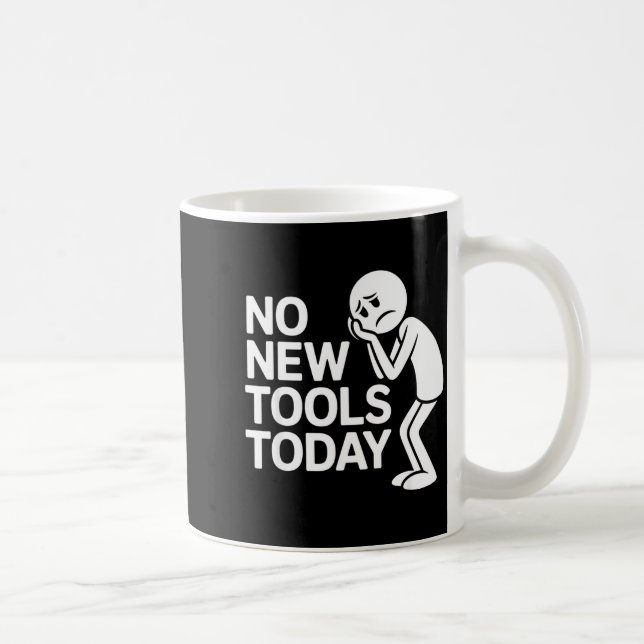 Taza De Café Funny No New Tools Today  (Derecha)