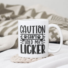 Taza De Café Funny no puede aguantar mi Licker