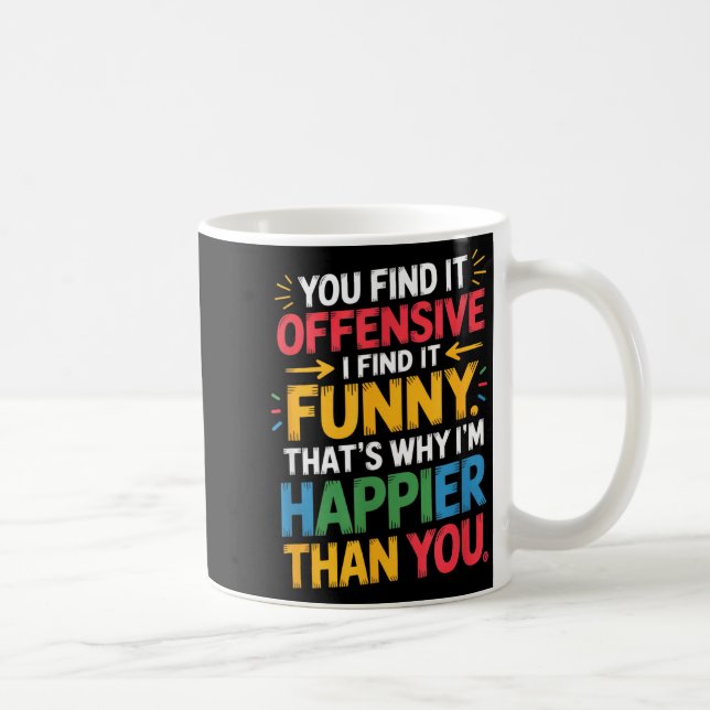 Taza De Café Funny Offensive Humor Sarcastic Happy Feeling Quot (Derecha)
