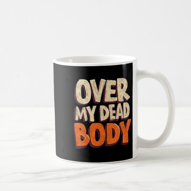 Taza De Café Funny Over My Dead Body Speech Emblem  (Derecha)