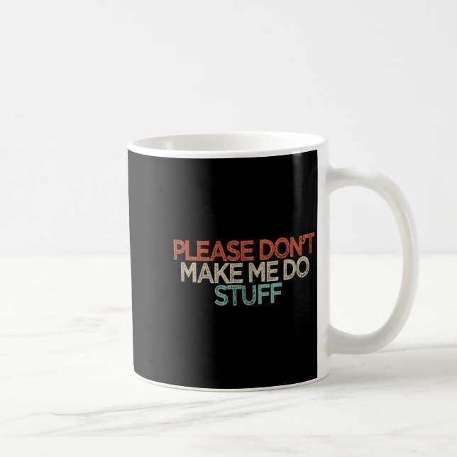 Taza De Café Funny Please Don't Make Me Do Stuff  (Derecha)