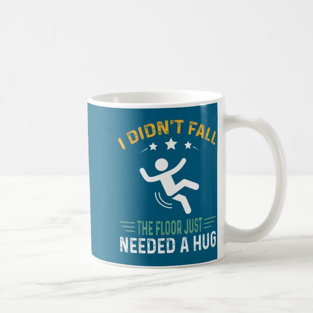 Taza De Café Funny Quote I Didn't Fall - The Floor Just Needed  (Derecha)