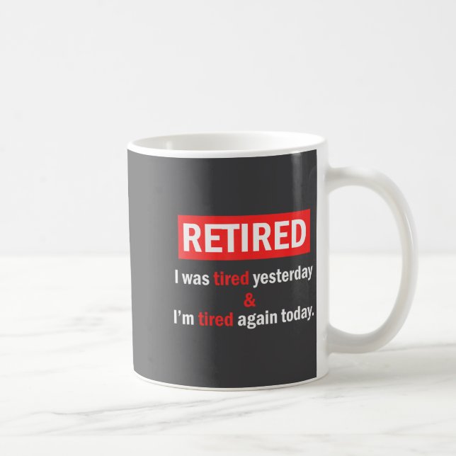Taza De Café Funny Retirement Quote I'm Retired I Was Tired Yes (Derecha)