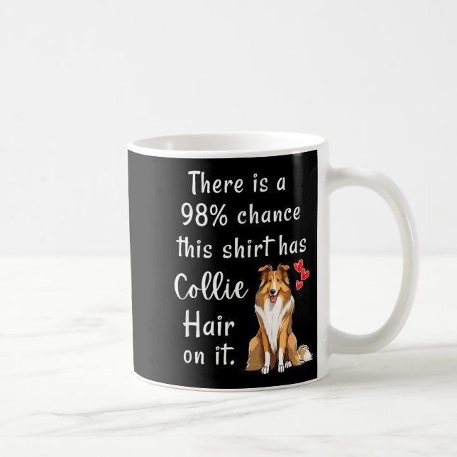 Taza De Café Funny Rough Collies 98% Chance Shirt Has Hair Roug (Derecha)
