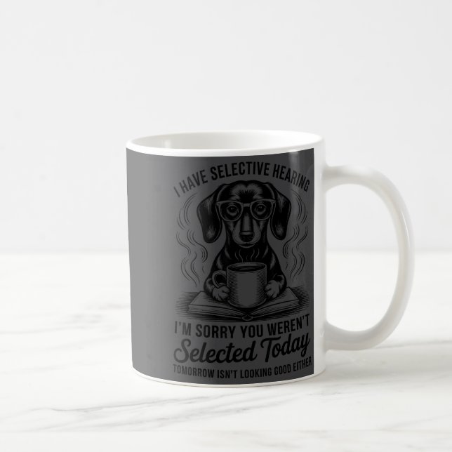 Taza De Café Funny Sarcasm Humor Dachshund Dog I Have Selective (Derecha)