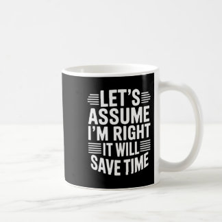 Taza De Café Funny sarcastic let's assume right will save time