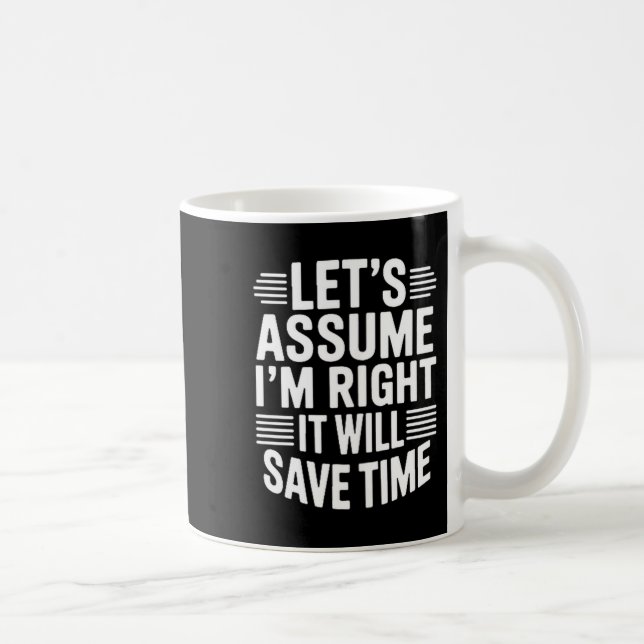 Taza De Café Funny sarcastic let's assume right will save time (Derecha)
