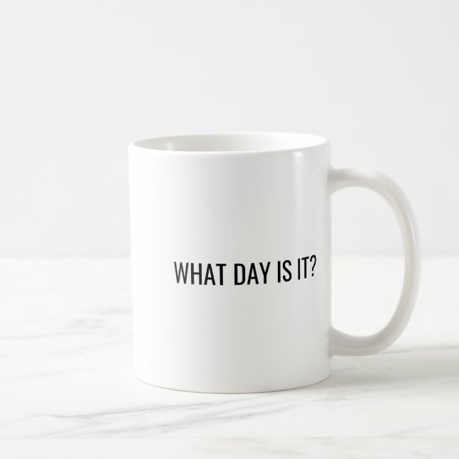 Taza De Café Funny Sarcastic What Day Is It Relatable Minimalis (Derecha)
