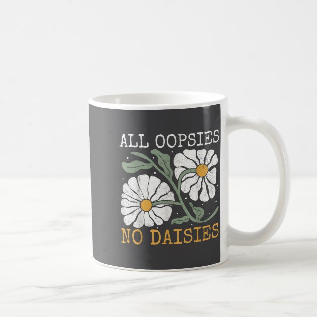 Taza De Café Funny Saying Humor All Oopsies No Daisies  (Derecha)