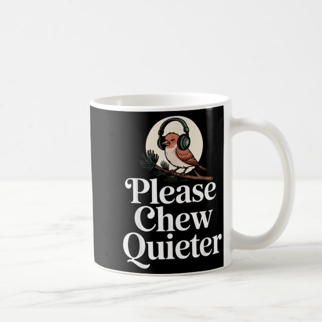 Taza De Café Funny Saying Please Chew Quieter Nature Bird Humor (Derecha)