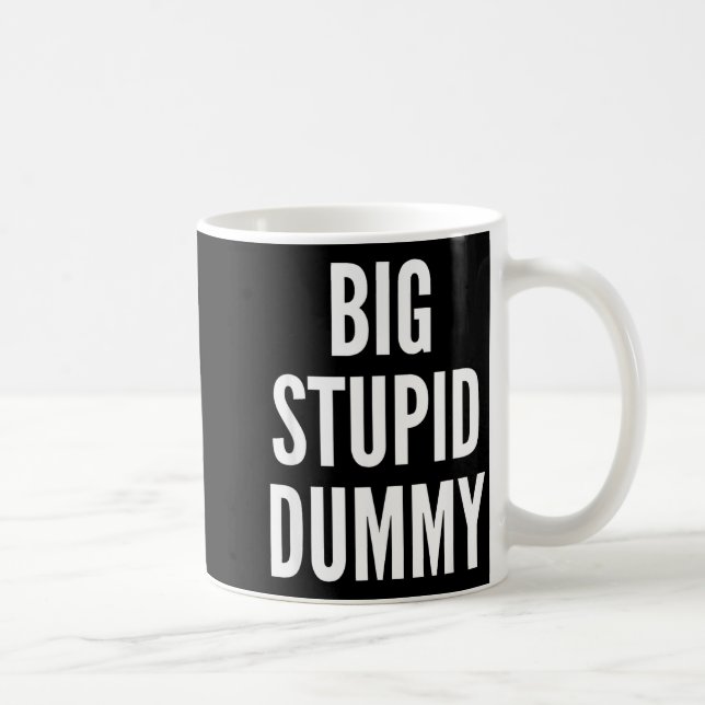 Taza De Café Funny Self Deprecating Quote Big Stud Dummy  (Derecha)
