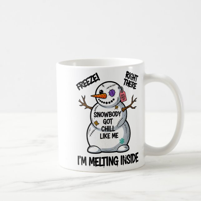 Taza De Café Funny Snowbody Got Chill Like Me Snowman Christmas (Derecha)