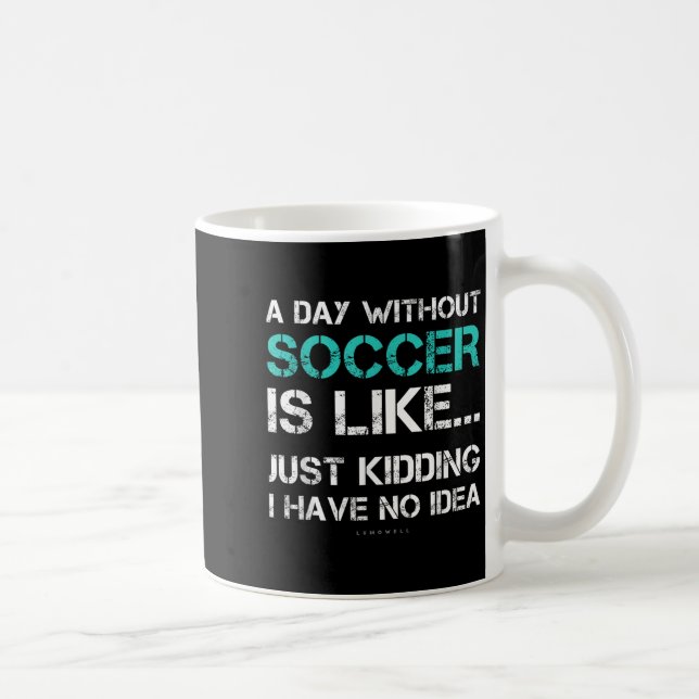 Taza De Café Funny Soccer Shirts. A Day Without Soccer Gift  (Derecha)