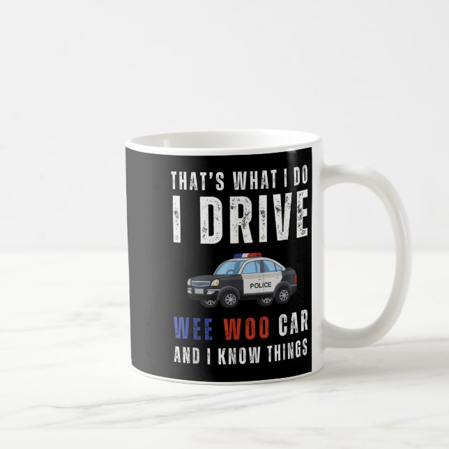 Taza De Café Funny That's What I Do I Drive Wee Woo Car Lice  (Derecha)