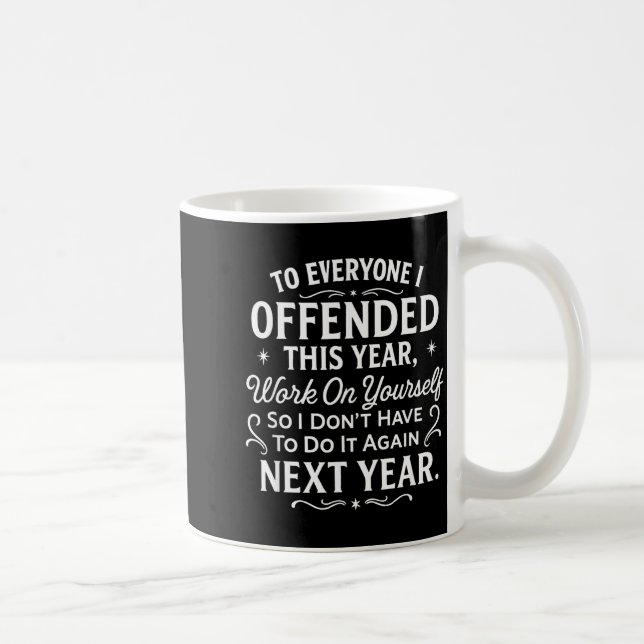 Taza De Café Funny To Everyone I Offended This Year Work On You (Derecha)