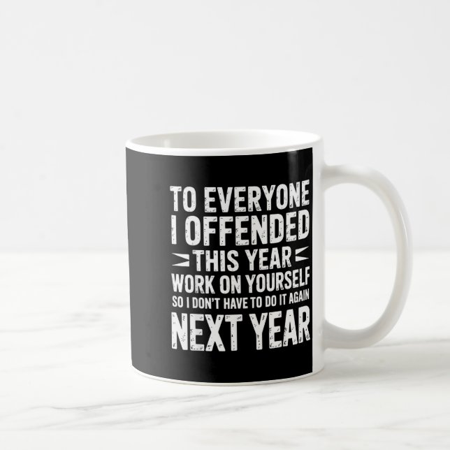 Taza De Café Funny To Everyone I Offended This Year Work On You (Derecha)