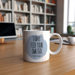 Taza De Café Funny Today alimenta tu propio Ego