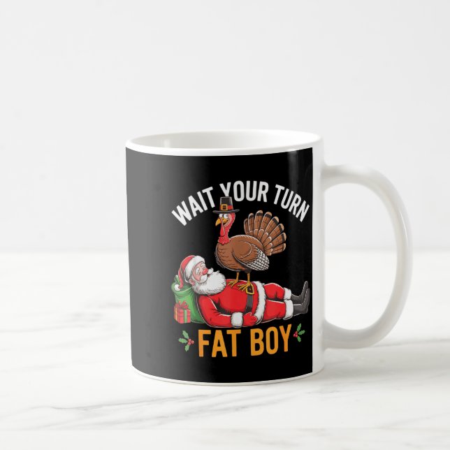 Taza De Café Funny Turkey Santa Wait Your Turn Fat Boy Thanksgi (Derecha)