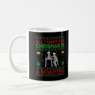 Taza De Café Funny Ugly All I Want For Christmas Is A Sculpting