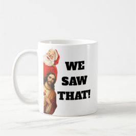 Taza De Café Funny “We Saw That” Santa and Jesus Design